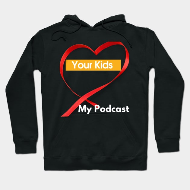 Your Kids Heart My Podcast Hoodie by SoloMoms! Talk Shop